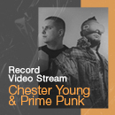 Record Video Stream | CHESTER YOUNG & PRIME PUNK